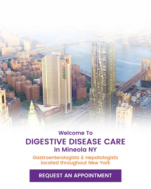 Welcome to Digestive Disease Care in Mineola NY Welcome to Digestive Disease Care in Mineola NY