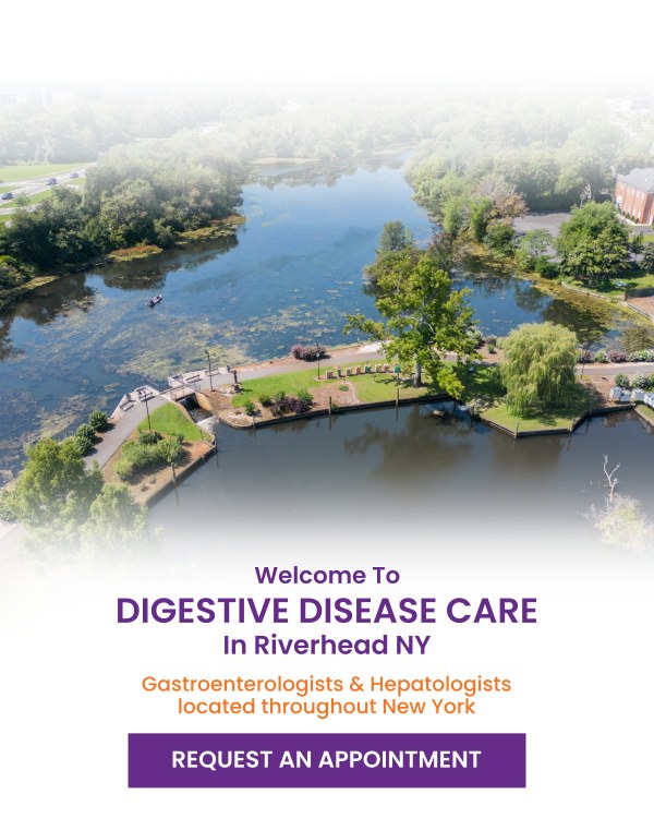 Welcome to Digestive Disease Care in Riverhead NY Welcome to Digestive Disease Care in Riverhead NY